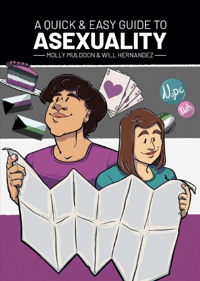A quick & easy guide to asexuality / written by Molly Muldoon ; drawn & co-written by Will Hernandez ; lettering by Angie Knowles.