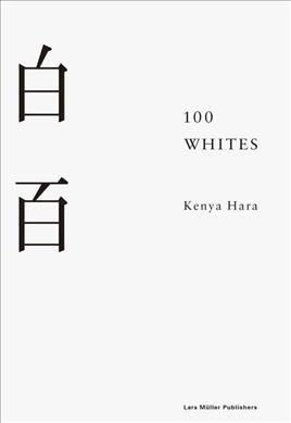 100 whites / Kenya Hara ; translator, Josh Trichilo.