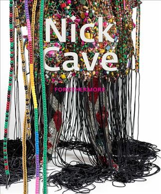 Nick Cave : forothermore / edited by Naomi Beckwith.