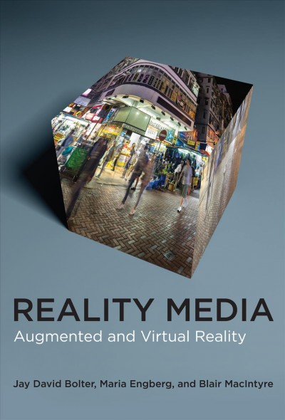 Reality media / Jay David Bolter, Maria Engberg, and Blair MacIntyre.
