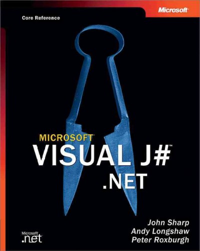 Microsoft Visual J# .Net : core reference / John Harp, Andy Longshaw, Peter Roxburgh.
