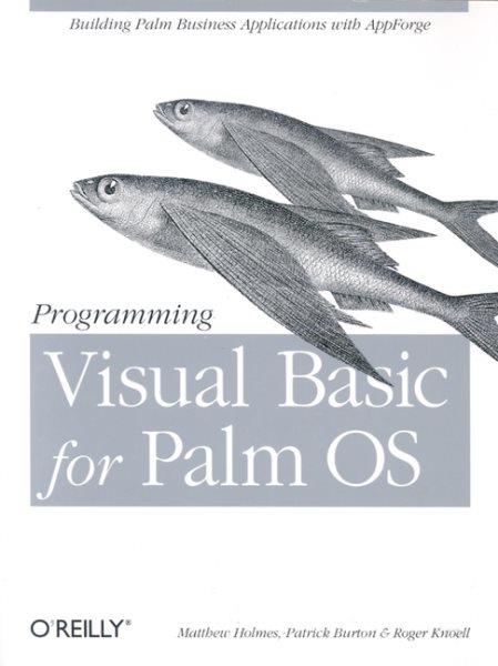 Programming Visual Basic for Palm OS / by Matthew Holmes, Patrick Burton, and Roger Knoell.