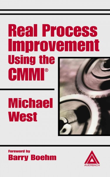 Real process improvement using the CMMI / Michael West.