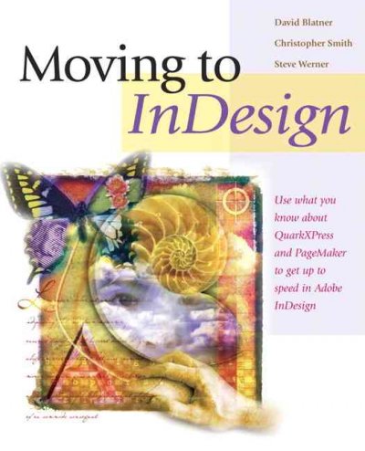 Moving to InDesign / David Blatner, Christopher Smith, Steve Werner.