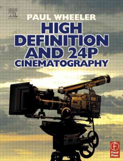 High definition and 24P cinematography / Paul Wheeler.