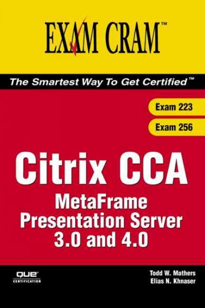 Citrix CCA MetaFrame Presentation Server 3.0 and 4.0 / Todd Mathers, Elias Khnaser.
