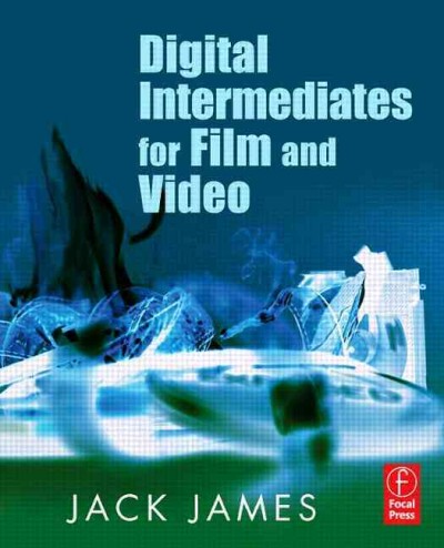 Digital intermediates for film and video / Jack James.