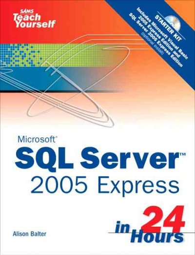 Sams teach yourself Microsoft SQL Server 2005 Express in 24 hours / Alison Balter.
