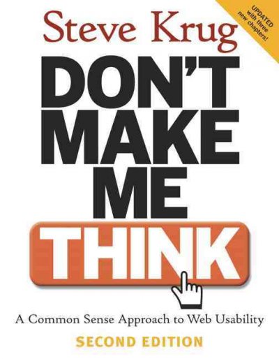 Don't make me think! : a common sense approach to Web usability / Steve Krug.
