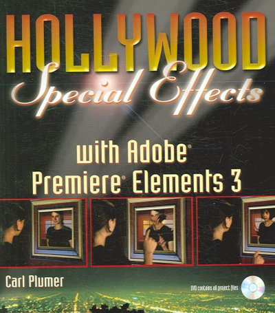 Hollywood special effects with Adobe Premiere Elements 3 / Carl Plumer.