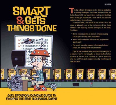 Smart and gets things done : Joel Spolsky's concise guide to finding the best technical talent / Joel Spolsky.