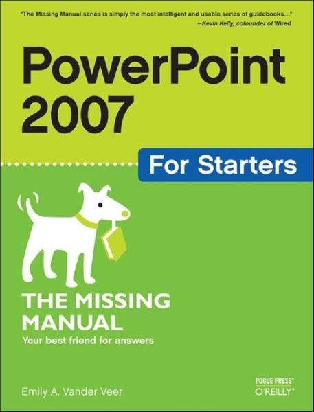 PowerPoint 2007 for starters : the missing manual / by Emily A. Vander Veer.