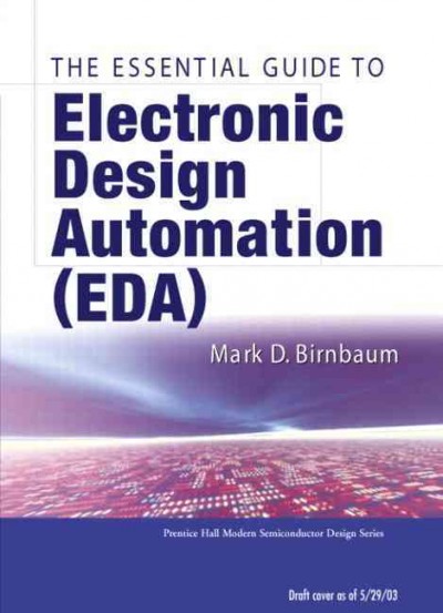 Essential electronic design automation (EDA) / Mark D. Birnbaum.