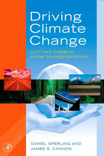 Driving climate change : cutting carbon from transportation / edited by Daniel Sperling and James S. Cannon.