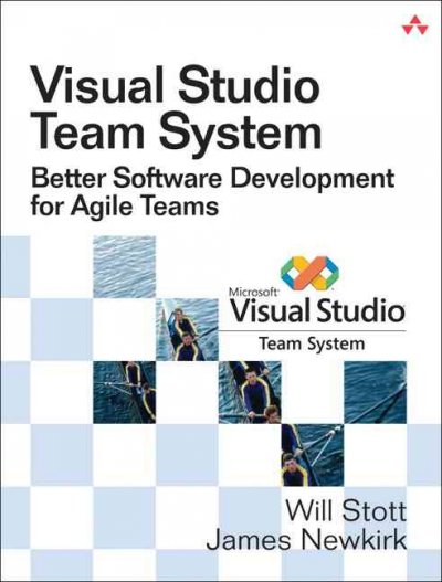 Visual studio team system : better software development for agile teams / Will Stott, James Newkirk.