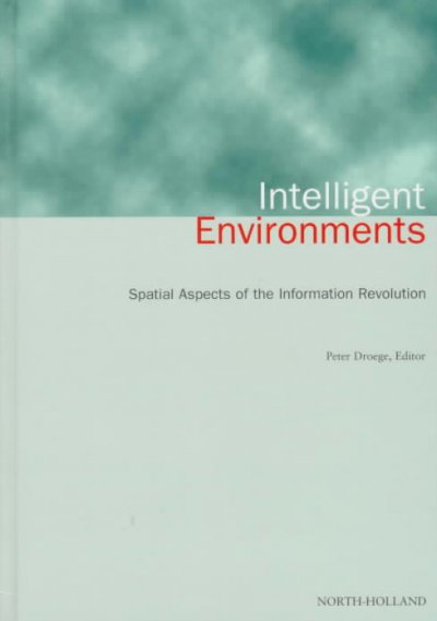 Intelligent environments : spatial aspects of the information revolution / edited by Peter Droege.