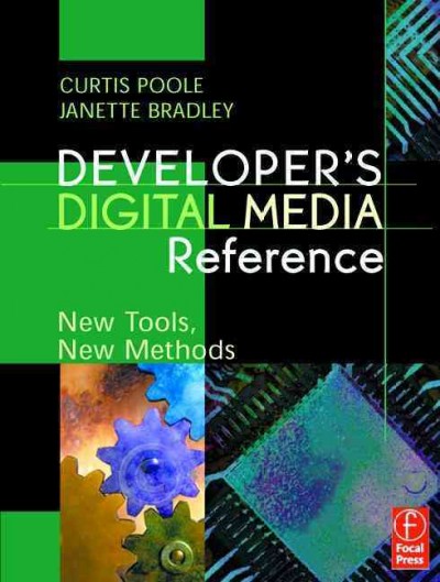 Developer's digital media reference : new tools, new methods / Curtis Poole, Janette Bradley.