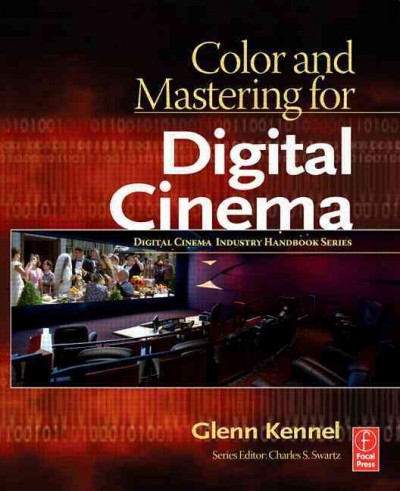 Color and mastering for digital cinema / Glenn Kennel.