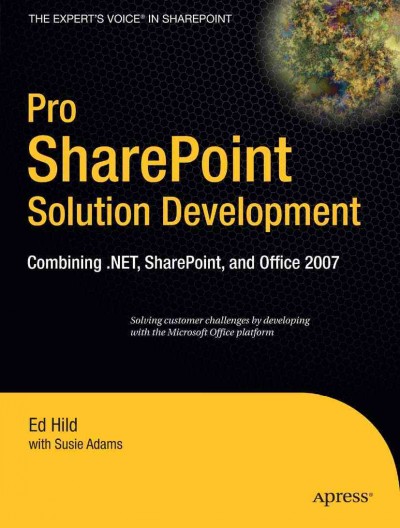 Pro SharePoint Solution Development : Combining .NET, SharePoint, and Office 2007 / by Ed Hild, Susie Adams.