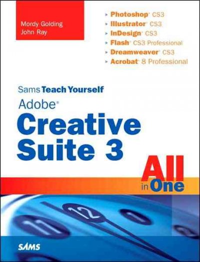 Sams teach yourself Adobe Creative Suite 3 all in one / Mordy Golding, John Ray.