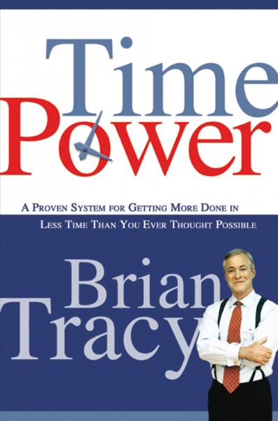 Time power : a proven system for getting more done in less time than you ever thought possible / Brian Tracy.