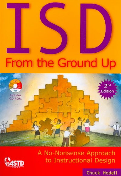 ISD from the ground up : a no-nonsense approach to instructional design / Chuck Hodell.