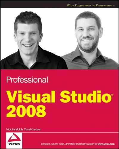 Professional Visual Studio 2008 / by Nick Randolph, David Gardner ; technical editors, Todd Meister, Keyvan Nayyeri, Doug Holland.