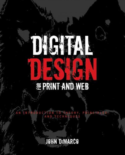 Digital design for print and web : an introduction to theory, principles, and techniques / John DiMarco.