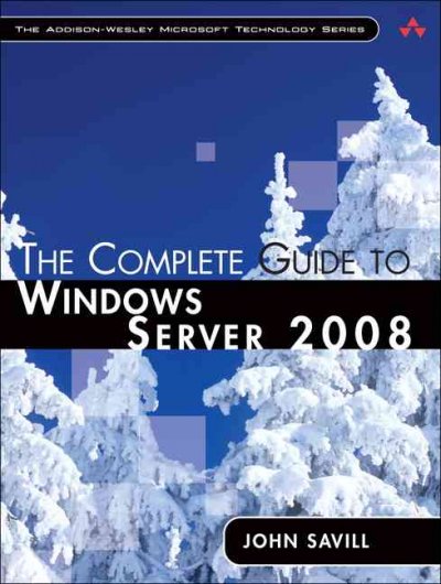 The complete guide to Windows server 2008 / John Savill.
