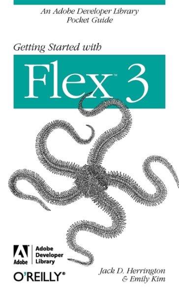 Getting started with Flex 3 / Jack Herrington and Emily Kim.