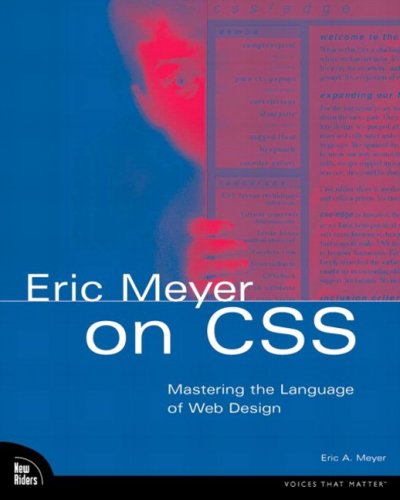 Eric Meyer on CSS : mastering the language of Web design / Eric A. Meyer.