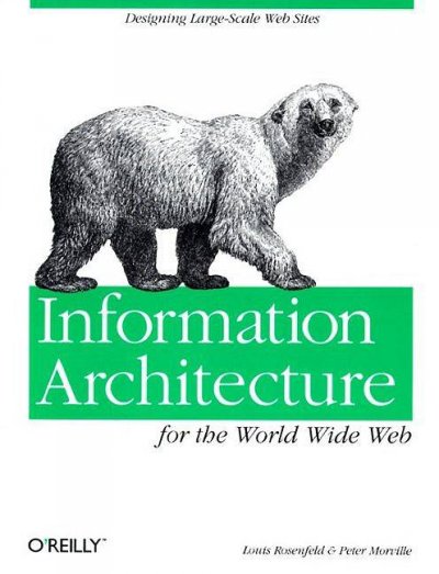 Information architecture for the World Wide Web / Louis Rosenfeld and Peter Morville.