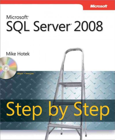 Microsoft SQL Server 2008 step by step / Mike Hotek ; project editor, Denise Bankaitis ; technical reviewer, Randall Galloway.