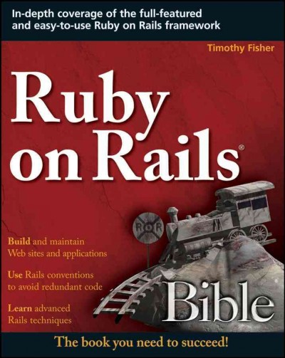 Ruby on Rails bible / Timothy Fisher.