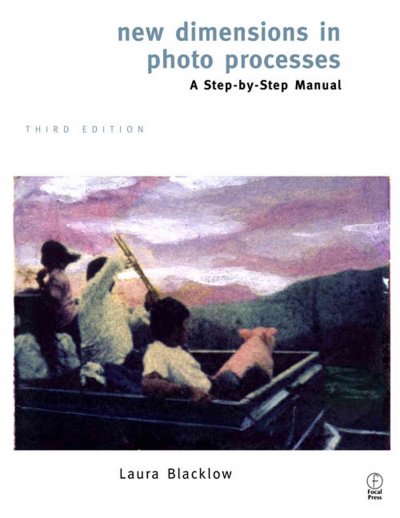 New dimensions in photo processes : a step-by-step manual / Laura Blacklow.
