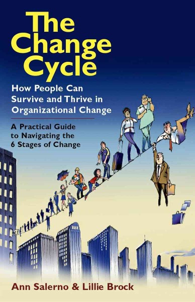 The change cycle : how people can survive and thrive in organizational change / Ann Salerno & Lillie Brock.