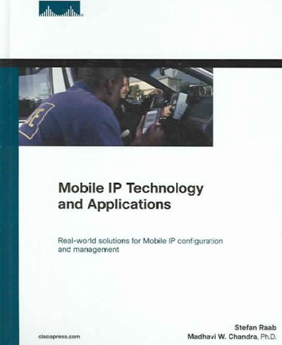 Mobile IP technology and applications / Stefan Raab, Madhavi W. Chandra ; contributing author, Kent Leung ; foreword by Fred Baker.