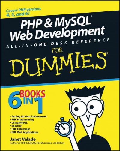 PHP & MySQL web development all-in-one desk reference for dummies / Janet Valade, Tricia Ballad, Bill Ballad ; technical editor, Ryan Lowe.