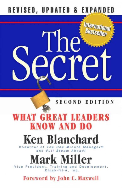 The secret : what great leaders know and do / Ken Blanchard, Mark Miller.