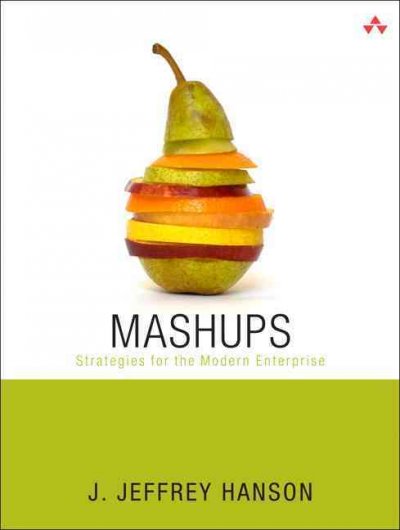 Mashups : strategies for the modern enterprise / by J. Jeffrey Hanson.