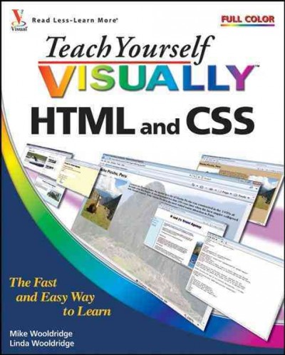Teach yourself visually HTML and CSS / by Mike and Linda Wooldridge.