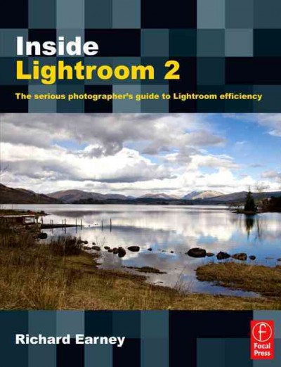 Inside Lightroom 2 : the serious photographer's guide to Lightroom efficiency / Richard Earney.