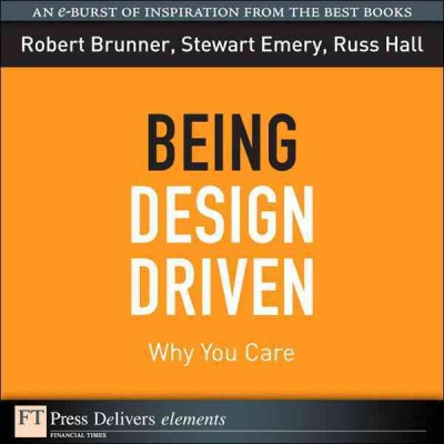 Being design driven : why you care / Robert Brunner and Stewart Emery ; with Russ Hall.
