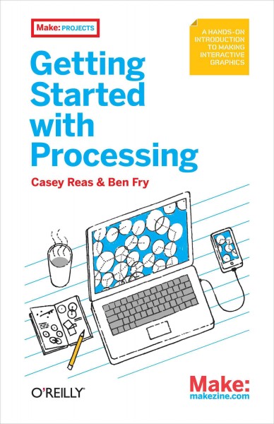 Getting started with Processing / Casey Reas and Ben Fry.