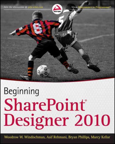 Beginning SharePoint Designer 2010 / Woodrow Windischman [and others].
