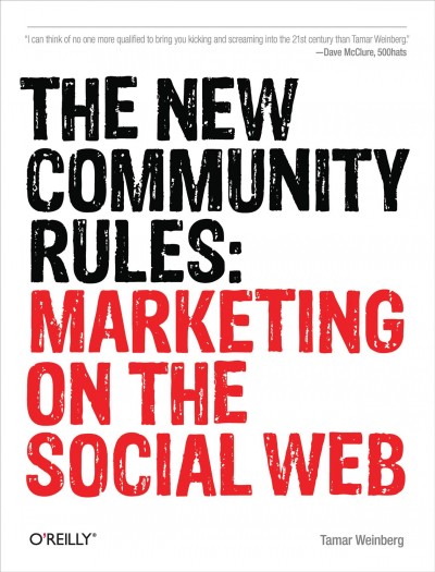 The new community rules : marketing on the social web / Tamar Weinberg.