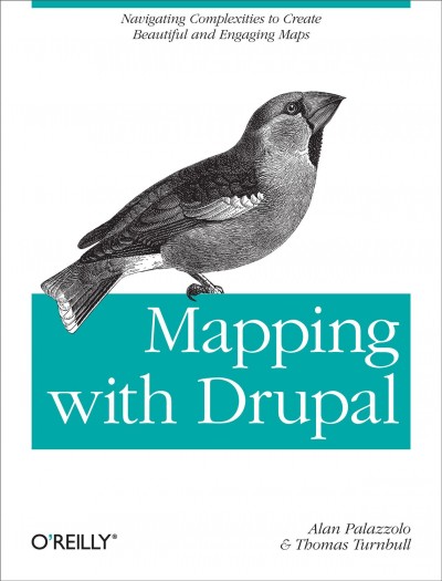 Mapping with Drupal / Alan Palazzolo and Thomas Turnbull.
