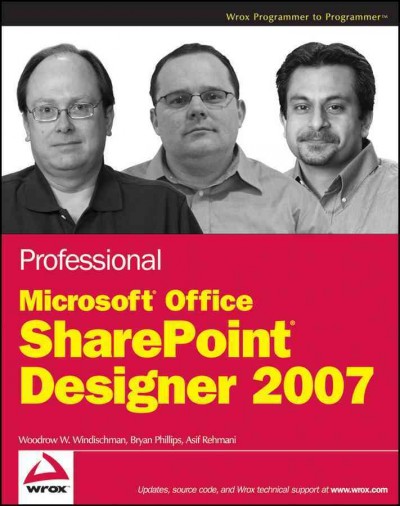 Professional Microsoft SharePoint designer 2007 / Woody Windischman, Bryan Phillips, Asif Rehmani.