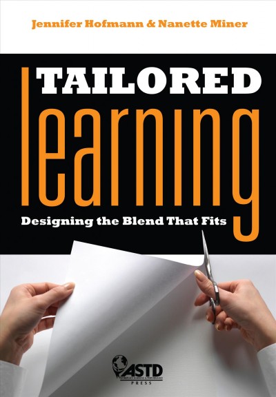 Tailored learning : designing the blend that fits / Jennifer Hofmann and Nanette Miner.
