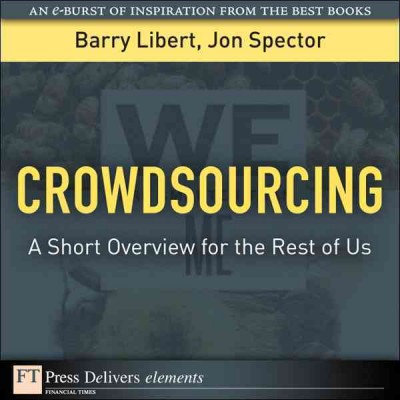 Crowdsourcing : a short overview for the rest of us / Barry Libert, Jon Spector.
